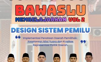 COMING SOON! Bawaslu Membelajarkan Vol. 2 Hadir dengan Bahasan Desain Sistem Pemilu